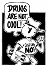 Drugs are not cool. Just say no. Drugs are not cool. Just say no.